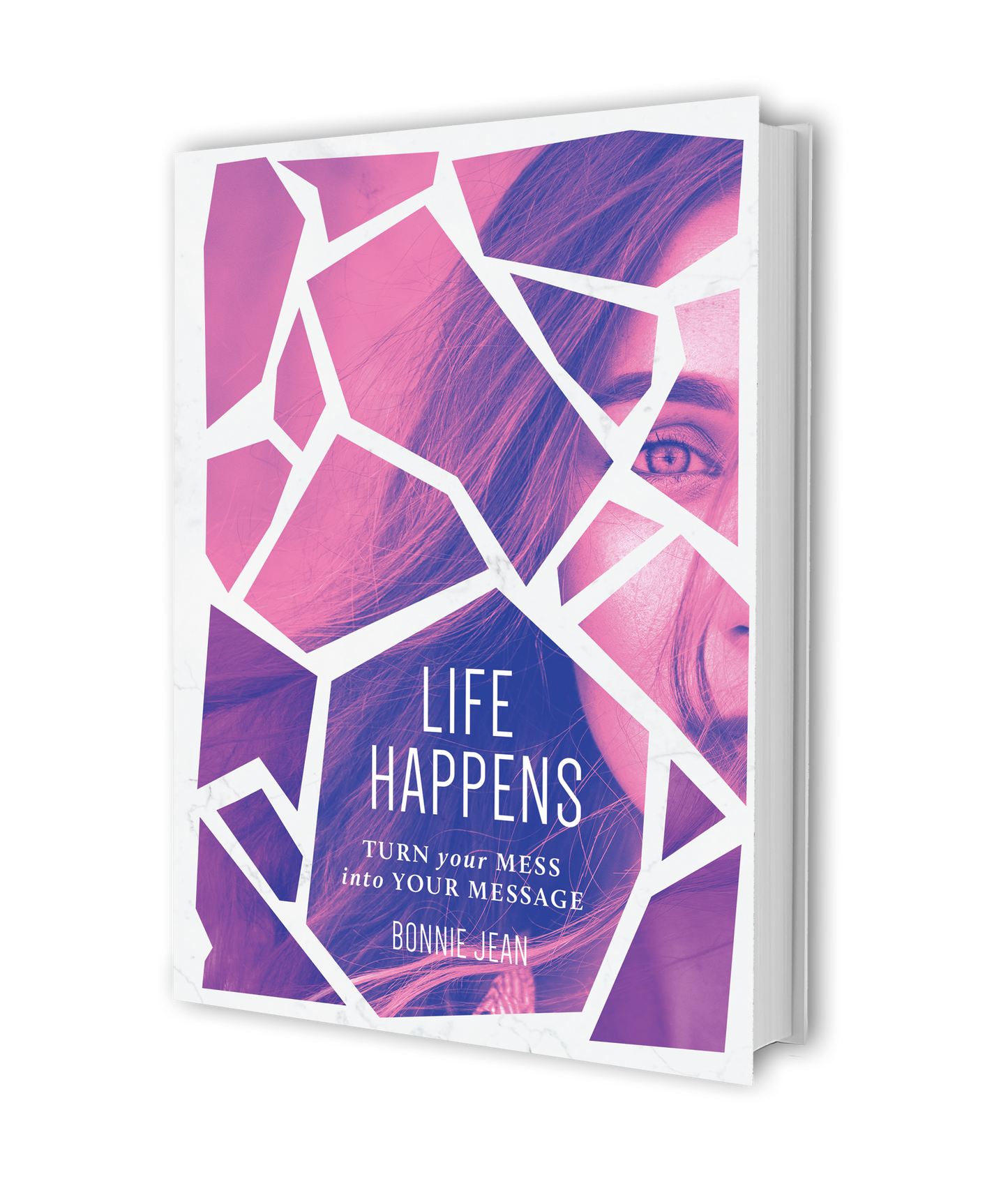 Life Happens: Turn Your Mess Into Your Message