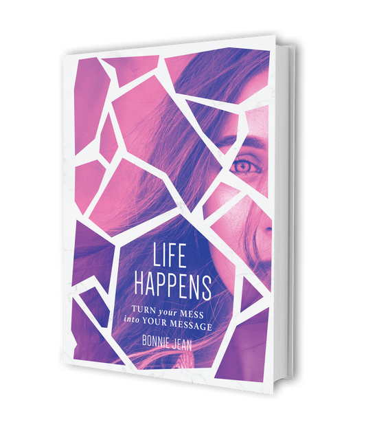 Life Happens: Turn Your Mess Into Your Message